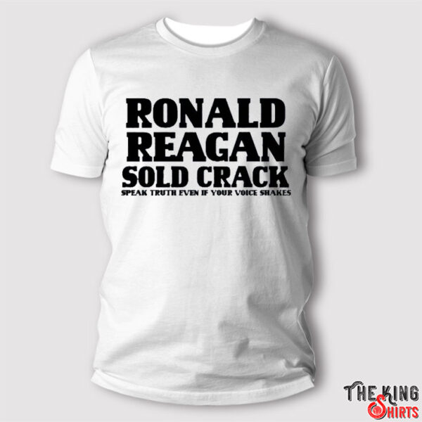 Ronald Reagan Sold Crack Shirt