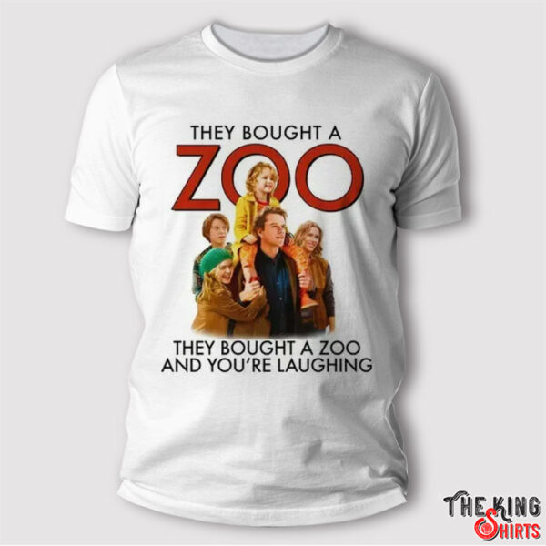 They Bought A Zoo And You’re Laughing Shirt