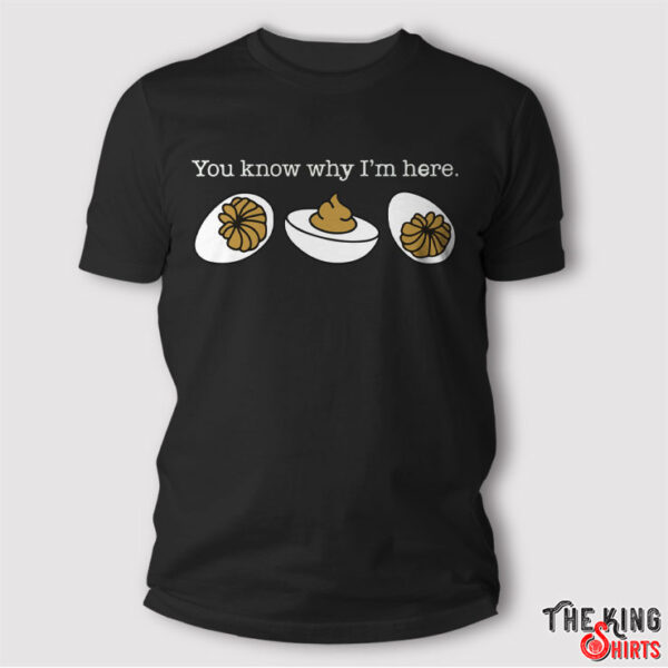 You Know Why I'm Here Sweatshirt, Deviled Eggs Thanksgiving