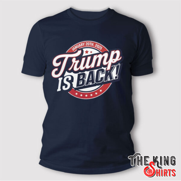 Trump Is Back January 20 2025 Shirt