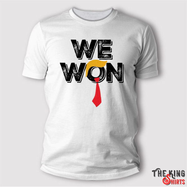 We Won Shirt, Trump Won President 2024