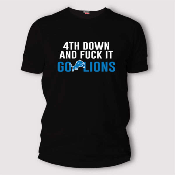 4th Down And Fuck It Go Lions Shirt